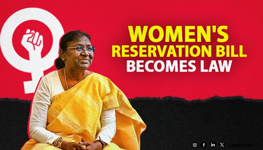 President Murmu Approves Women Reservation Bill Paving the Way for Gender Equality in Indian Politics
