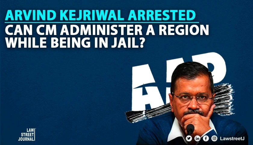 Arvind Kejriwal Arrested  Can CM administer a region while being in jail
