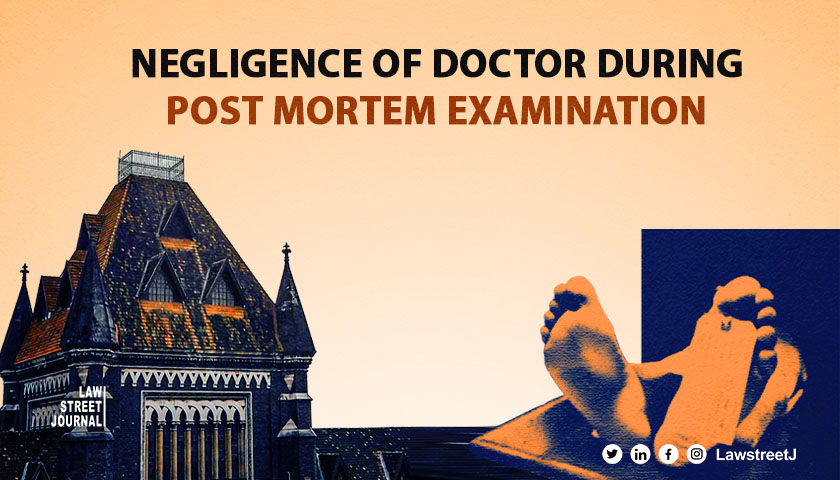 Gross negligence and illegality Bombay HC orders legal action against doctor for improper post mortem examination 