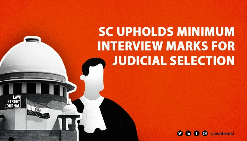 interview-reveals-character-and-capability-sc-upholds-prescription-of-minimum-marks-for-interview-for-district-court-judges-exam